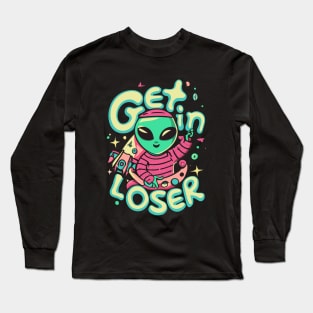 Get In Loser Alien UFO Funny Long Sleeve T-Shirt